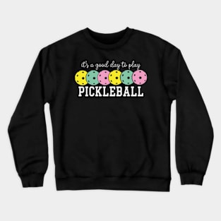 It's A Good Day To Play Pickleball Crewneck Sweatshirt